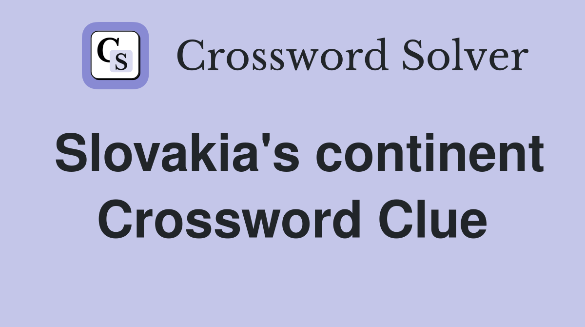 Slovakia's continent Crossword Clue
