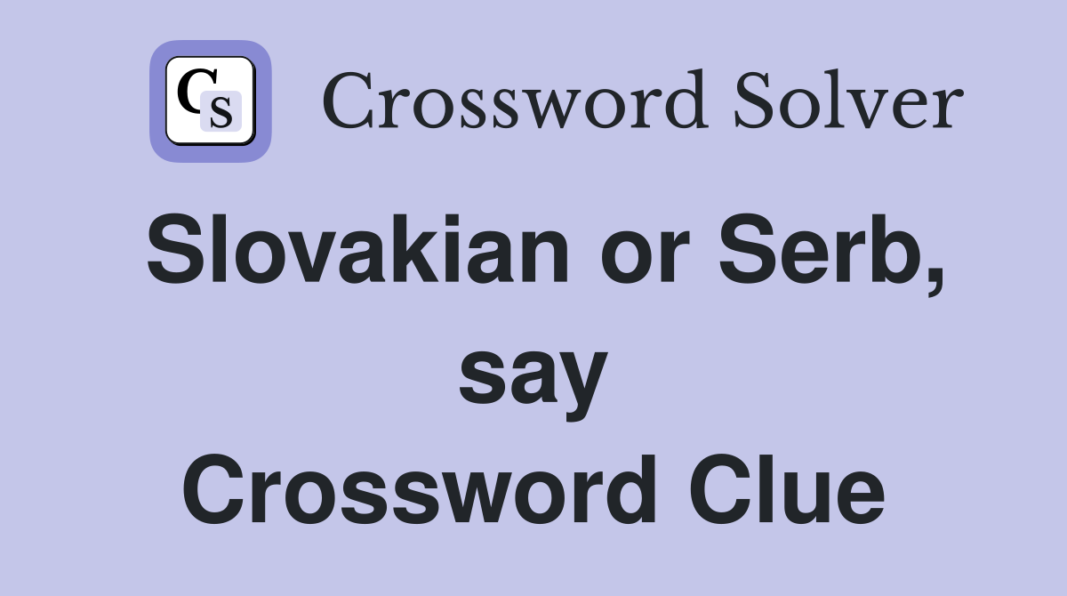 Slovakian or Serb, say Crossword Clue