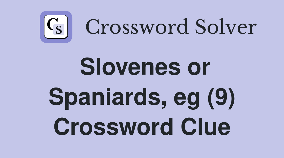 Slovenes or Spaniards, eg (9) Crossword Clue