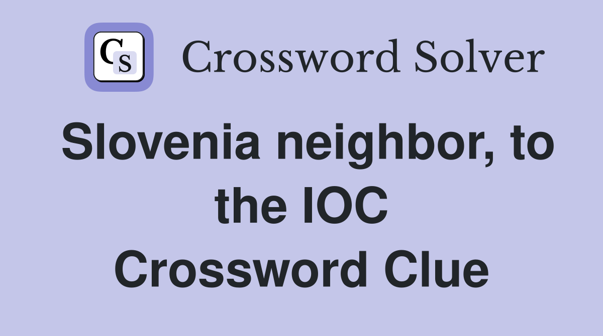 Slovenia neighbor, to the IOC Crossword Clue