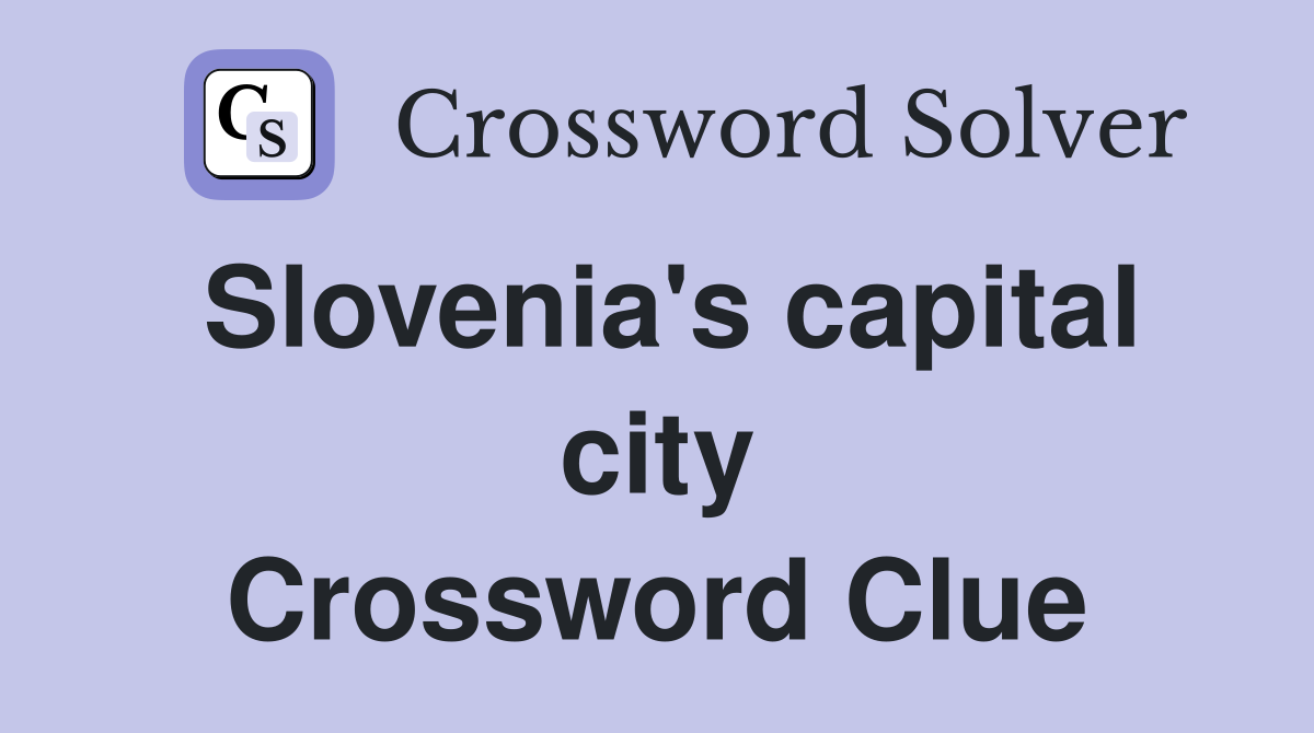 Slovenia's capital city Crossword Clue