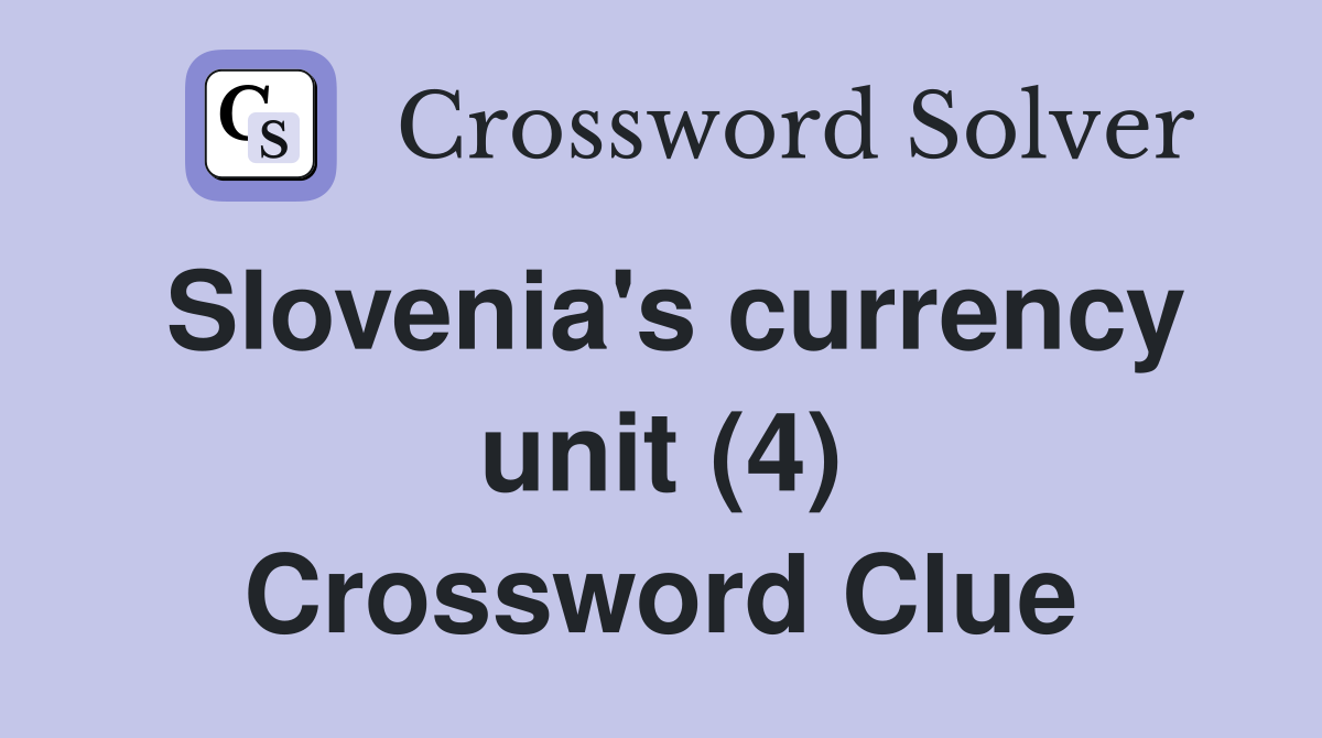 Slovenia's currency unit (4) Crossword Clue