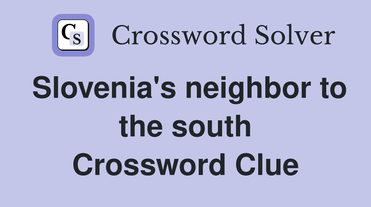 Slovenia's neighbor to the south Crossword Clue