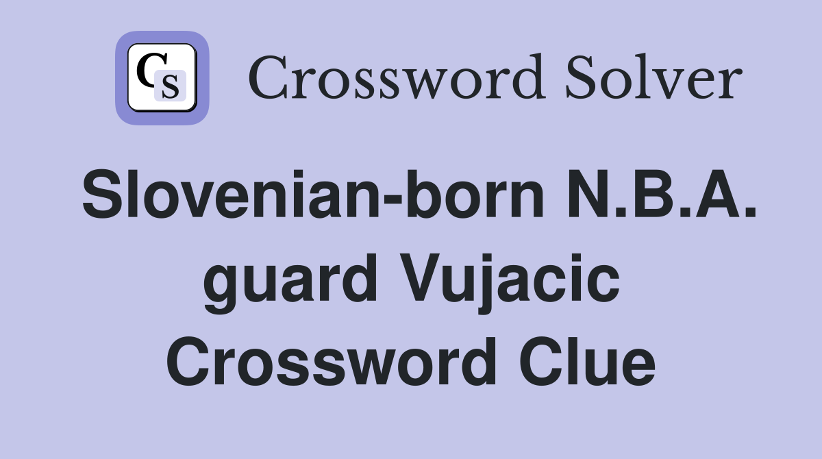 Slovenian-born N.B.A. guard Vujacic Crossword Clue
