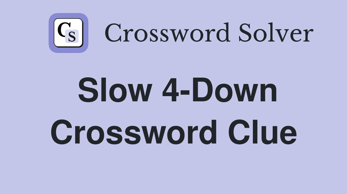 Slow 4-Down Crossword Clue