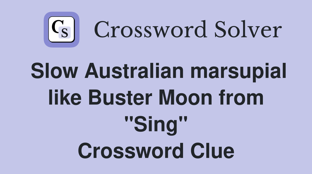 Slow Australian marsupial like Buster Moon from "Sing" Crossword Clue