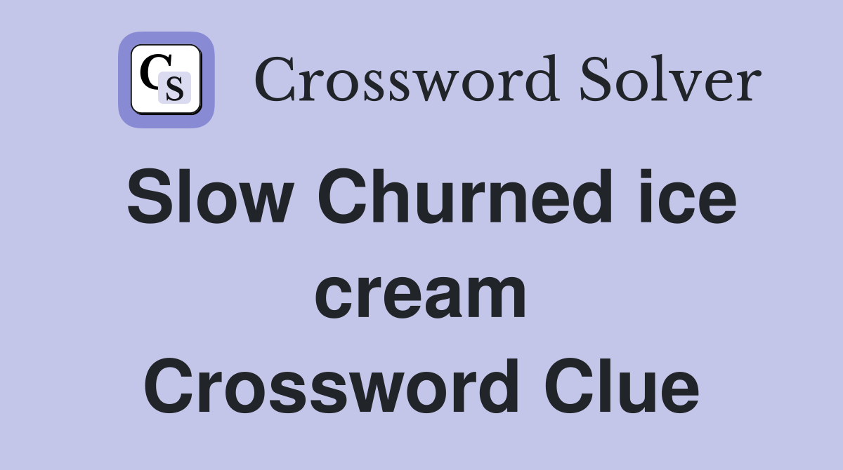 Slow Churned ice cream Crossword Clue