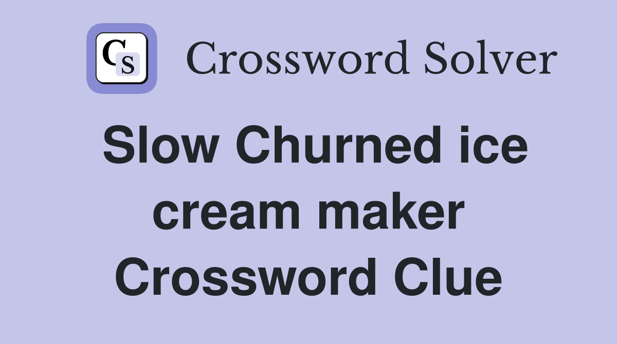 Slow Churned ice cream maker Crossword Clue