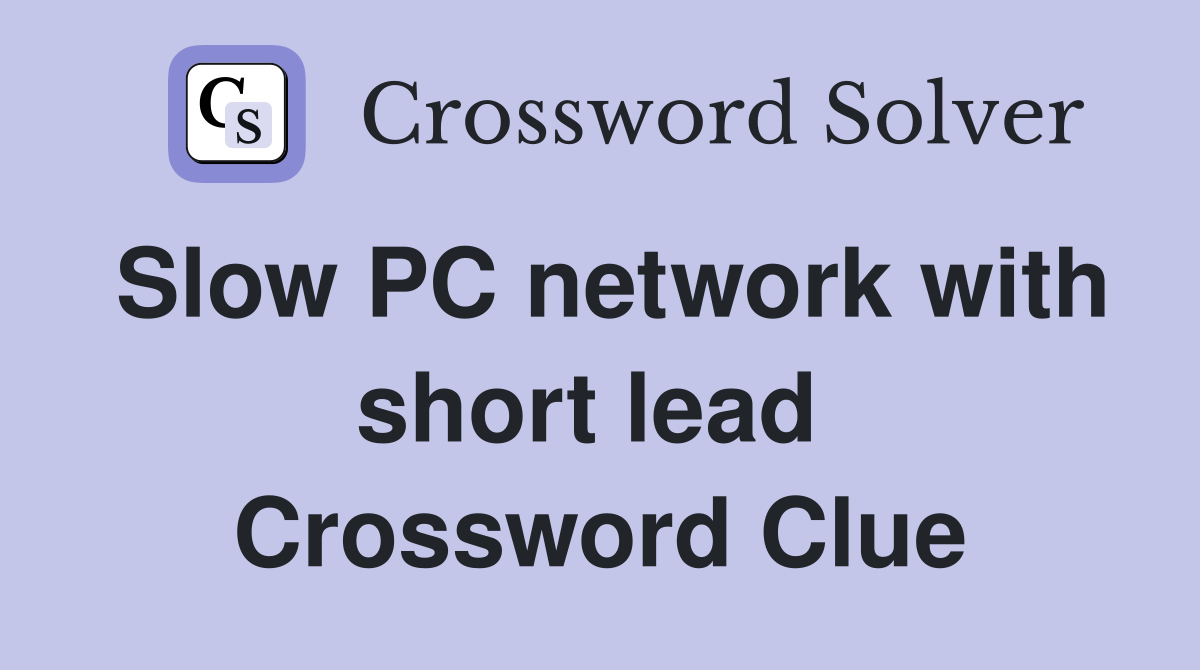 Slow PC network with short lead  Crossword Clue