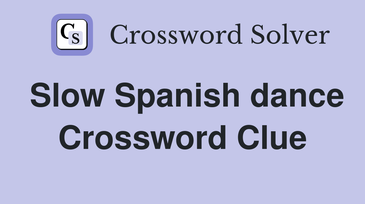 Slow Spanish dance Crossword Clue