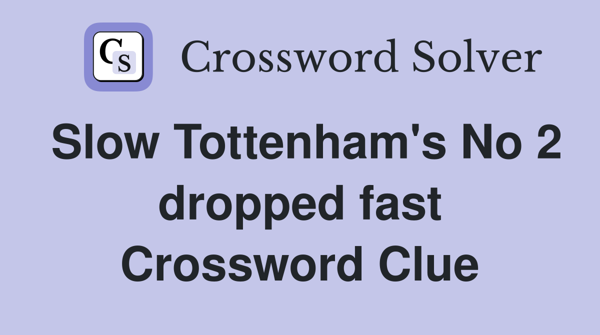 Slow Tottenham's No 2 dropped fast Crossword Clue