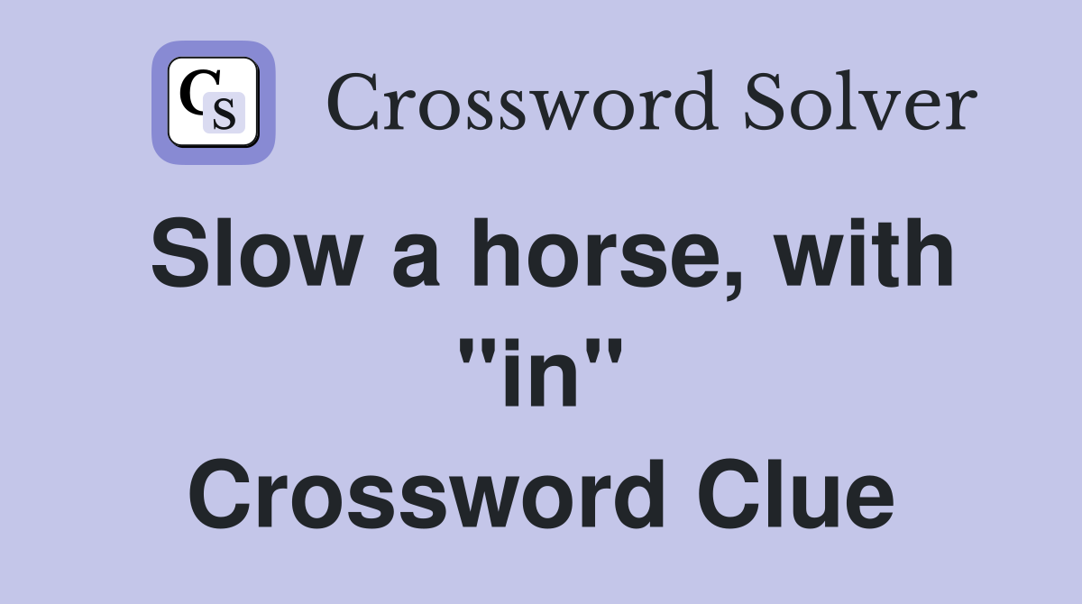 Slow a horse, with "in" Crossword Clue