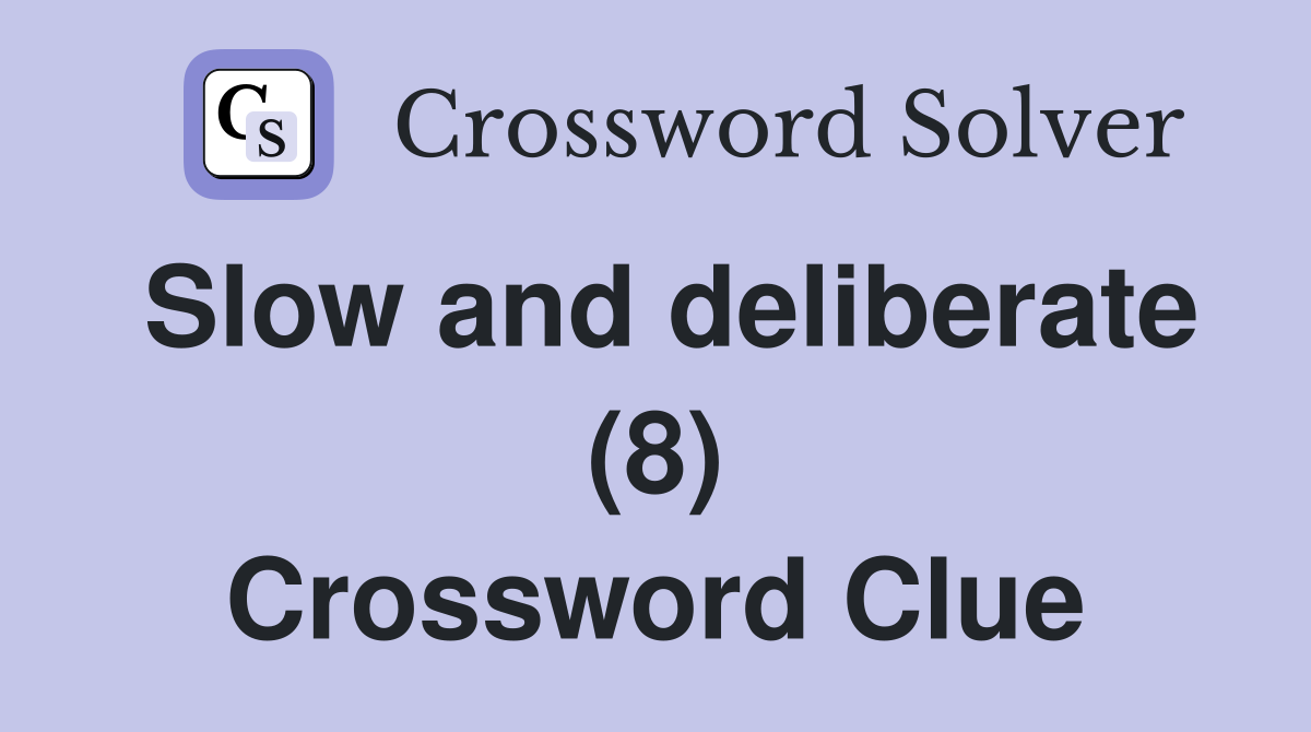 Slow and deliberate (8) Crossword Clue