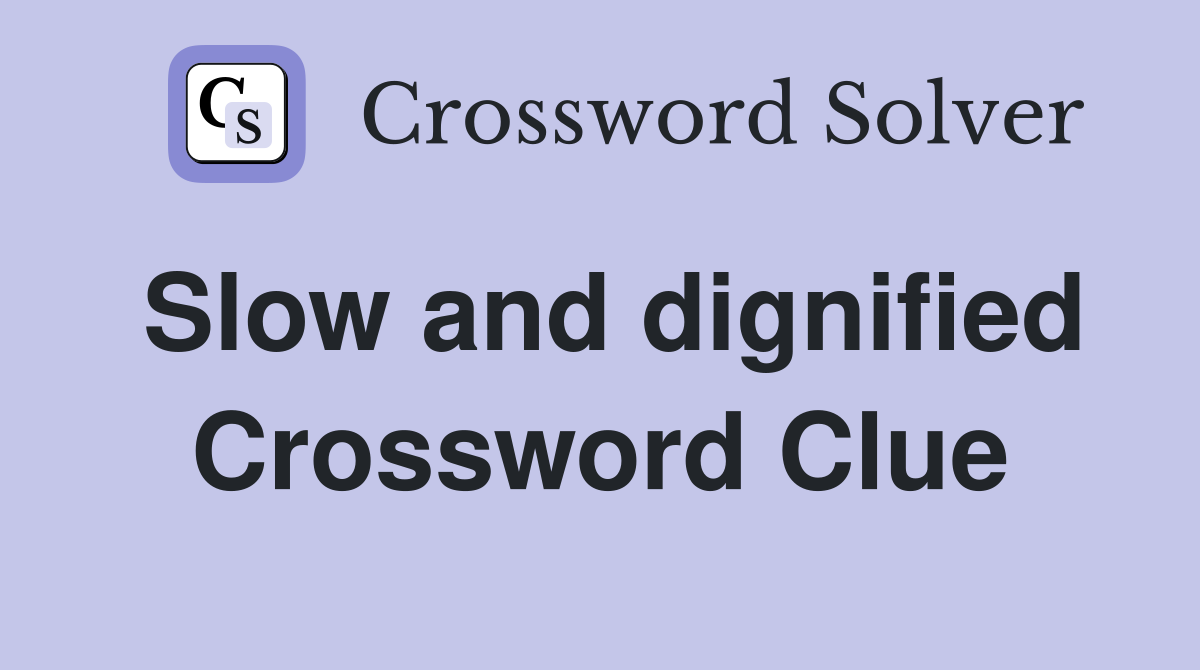 Slow and dignified Crossword Clue