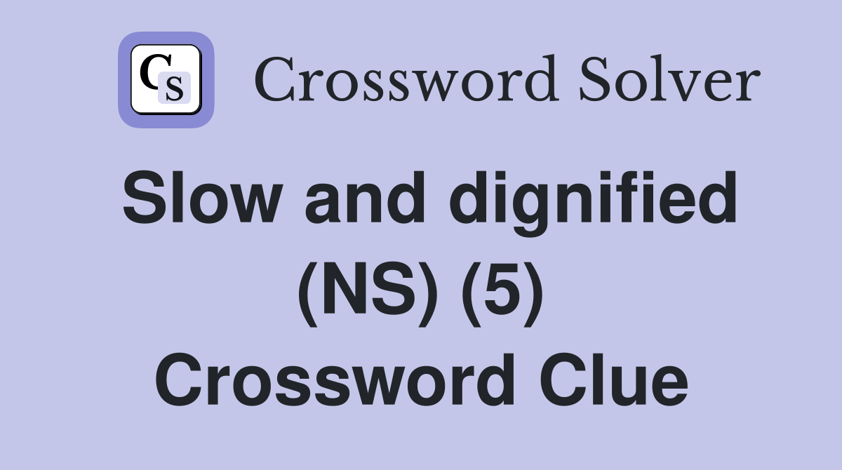Slow and dignified (NS) (5) Crossword Clue