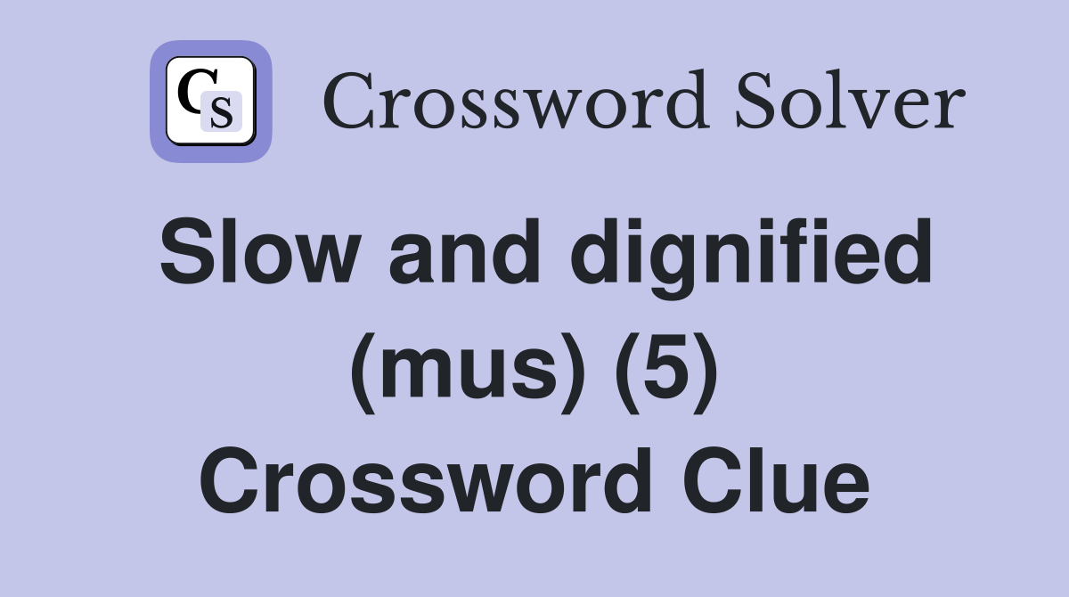 Slow and dignified (mus) (5) Crossword Clue