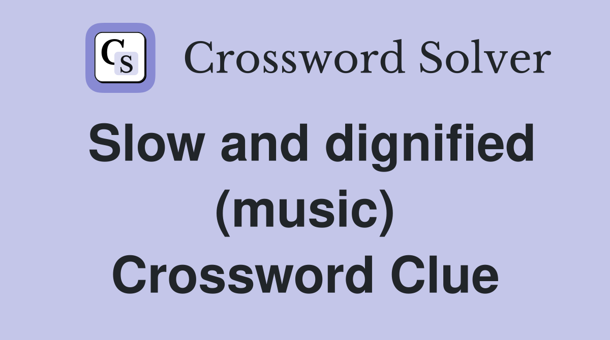Slow and dignified (music) Crossword Clue