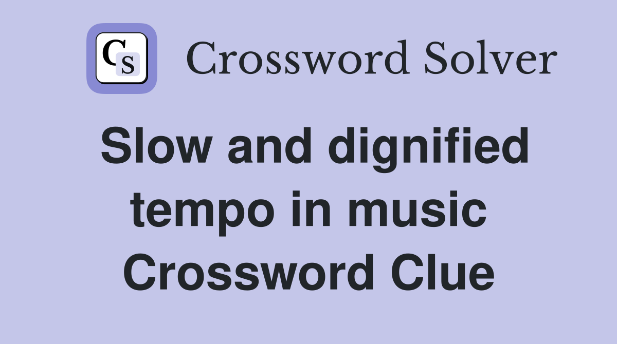 Slow and dignified tempo in music Crossword Clue