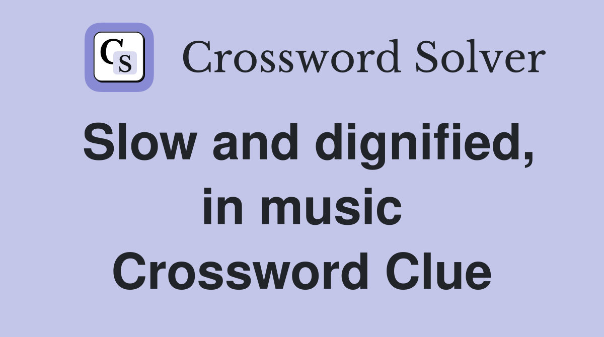 Slow and dignified, in music Crossword Clue