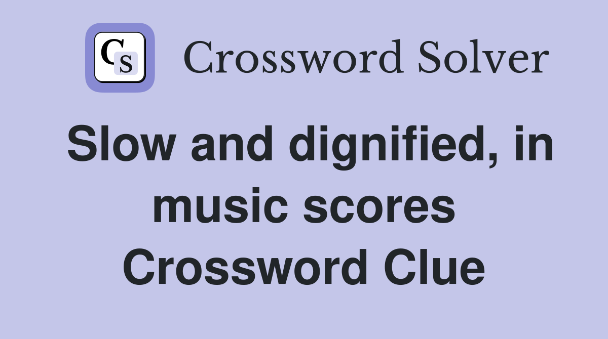 Slow and dignified, in music scores Crossword Clue