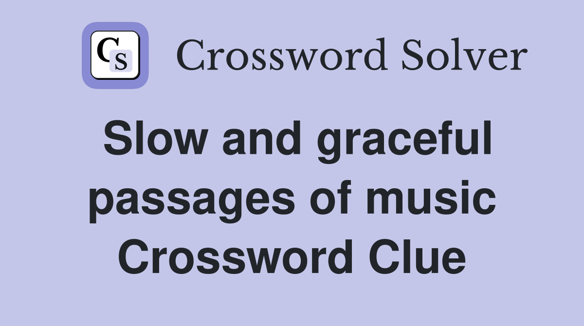 Slow and graceful passages of music Crossword Clue