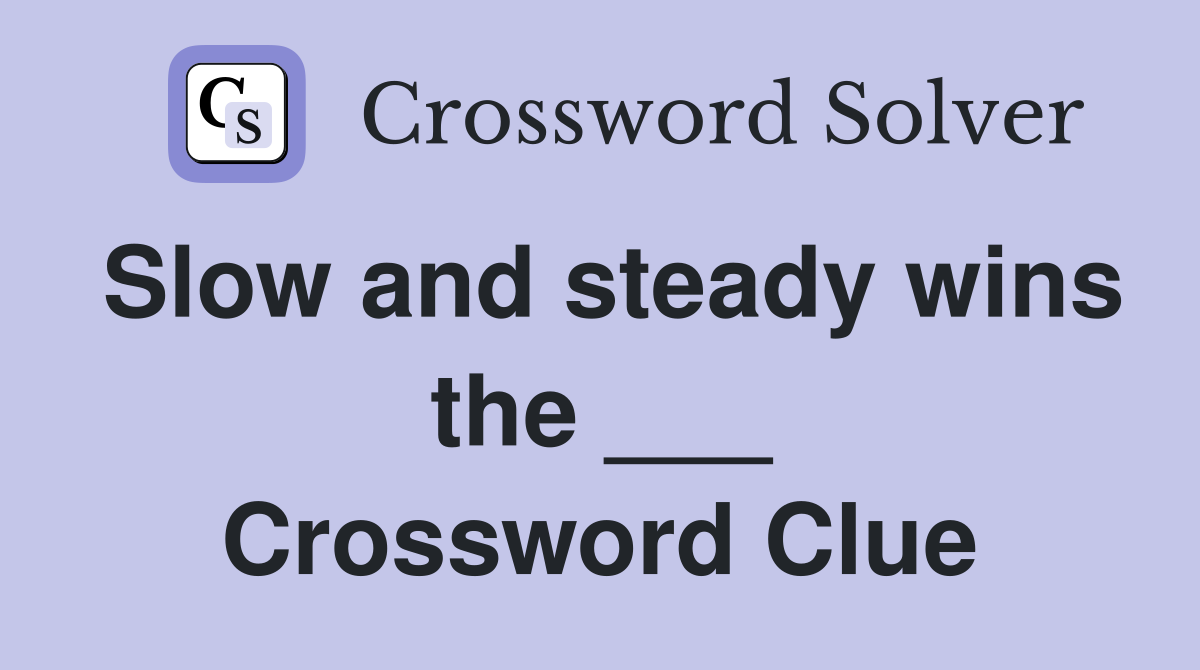 Slow and steady wins the ___ Crossword Clue