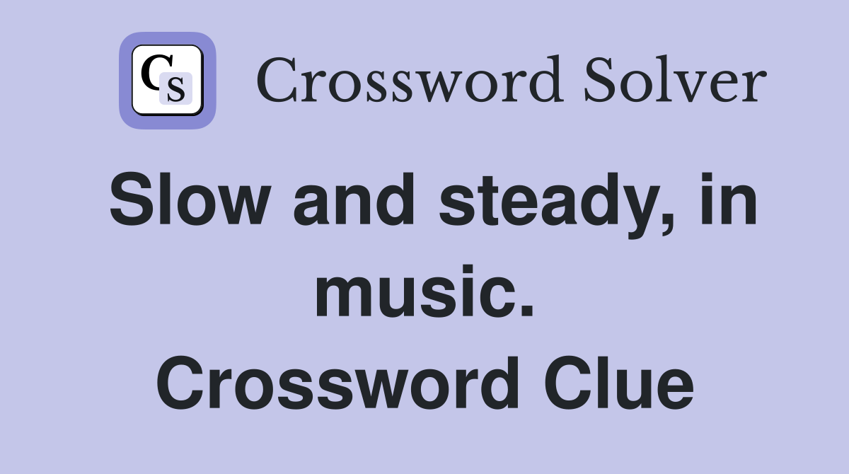 Slow and steady, in music. Crossword Clue