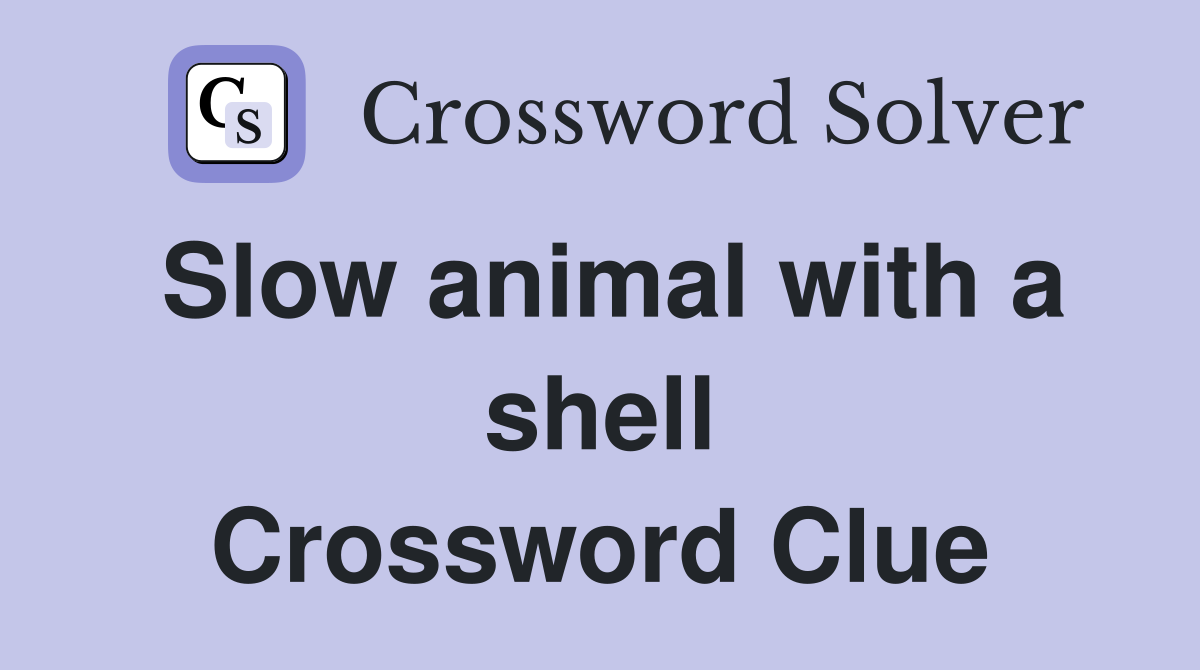 Slow animal with a shell Crossword Clue