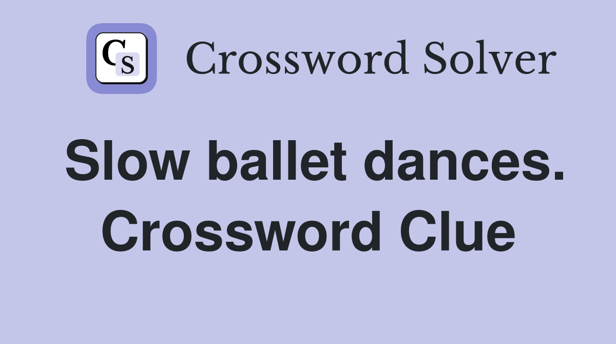 Slow ballet dances. Crossword Clue