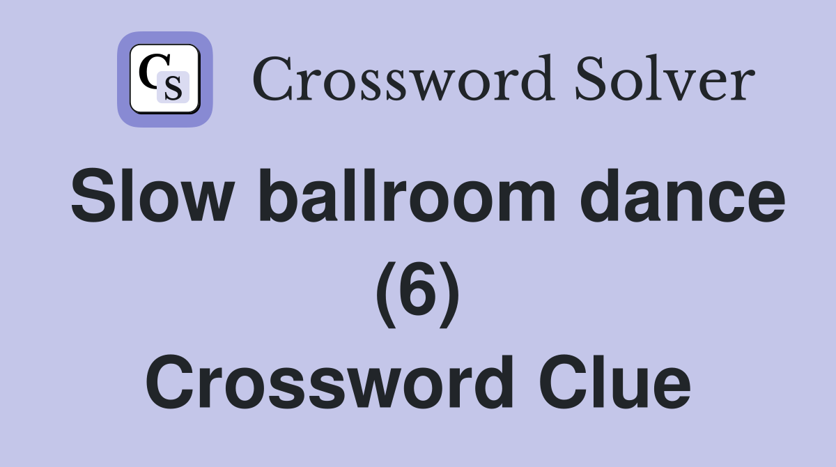Slow ballroom dance (6) Crossword Clue