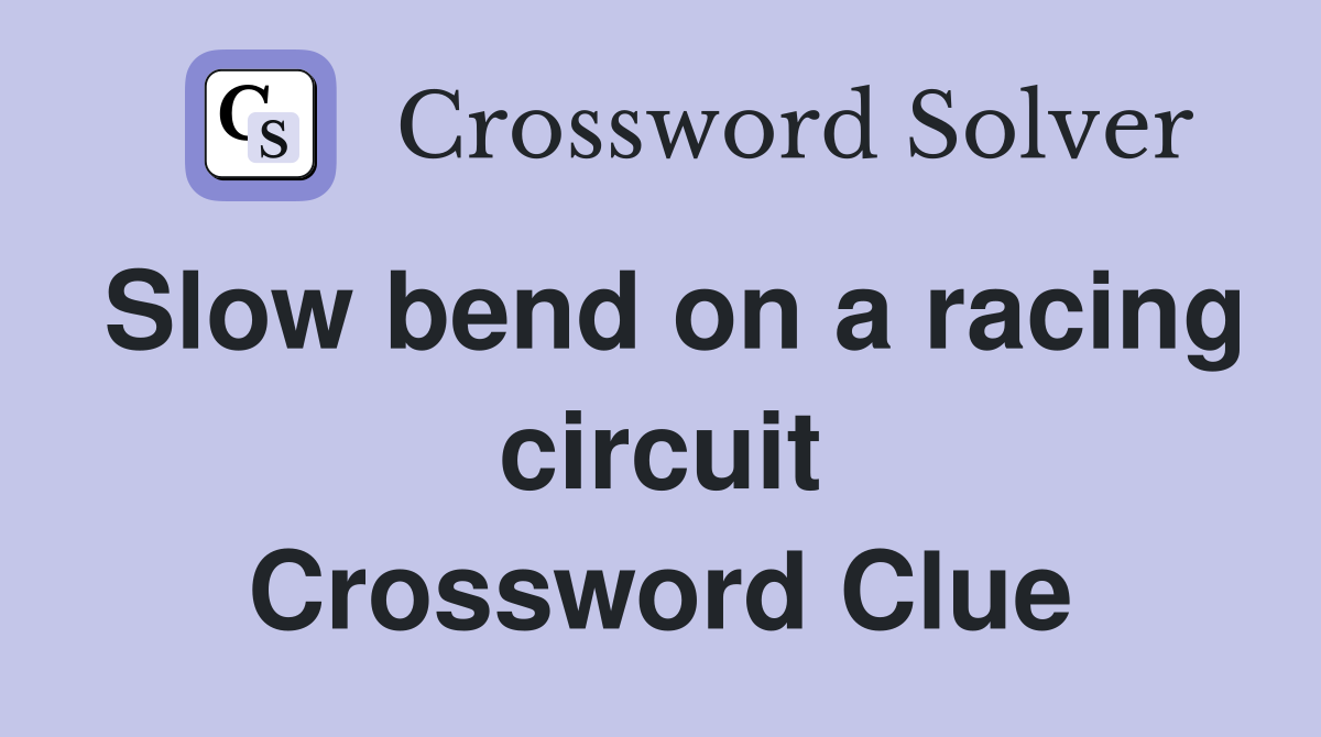 Slow bend on a racing circuit Crossword Clue