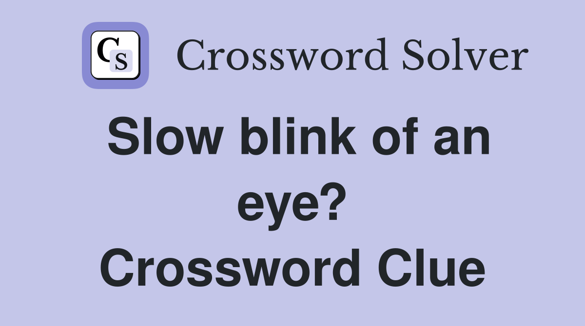 Slow blink of an eye? Crossword Clue