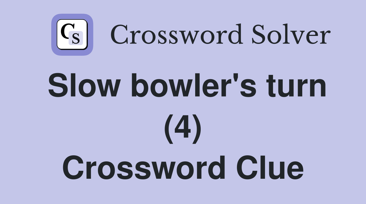 Slow bowler's turn (4) Crossword Clue