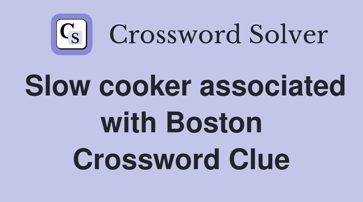 Slow cooker associated with Boston Crossword Clue