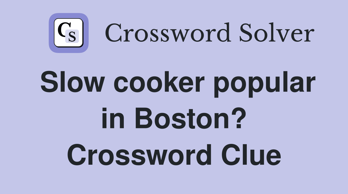Slow cooker popular in Boston? Crossword Clue