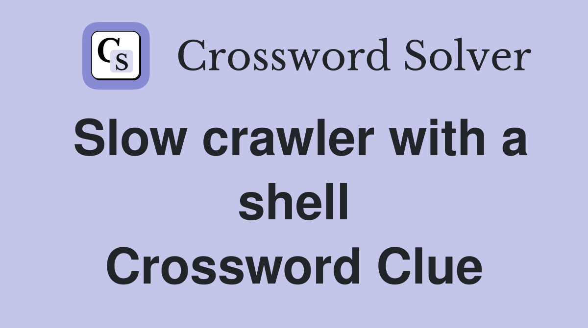 Slow crawler with a shell Crossword Clue