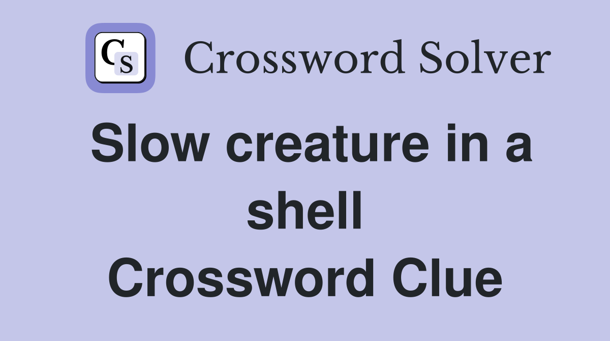 Slow creature in a shell Crossword Clue