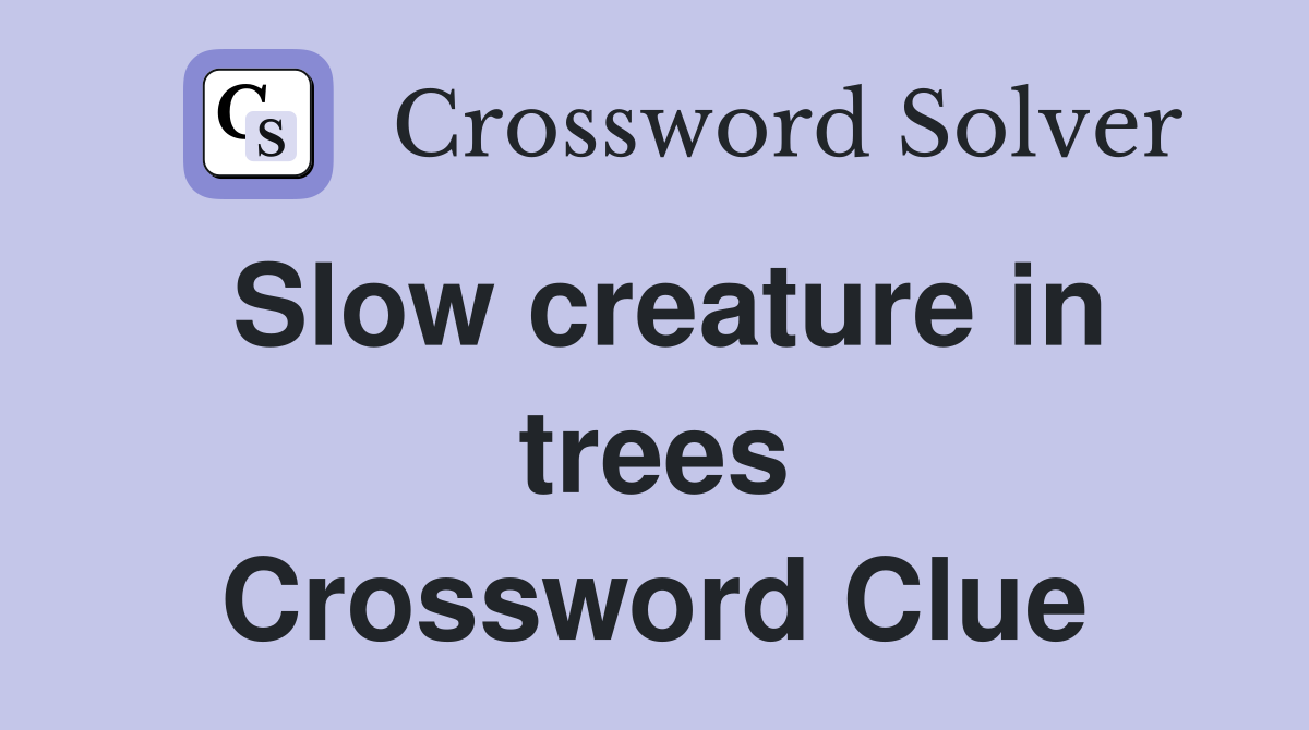 Slow creature in trees Crossword Clue
