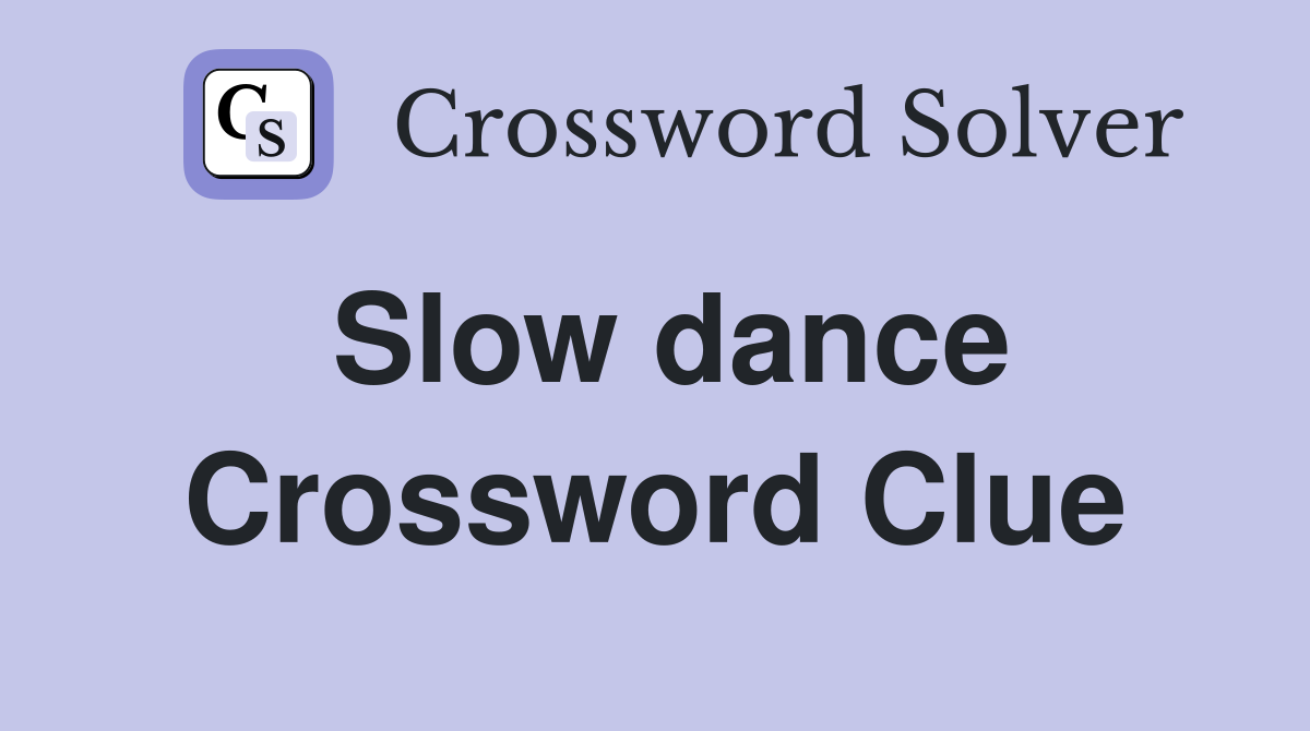 Slow dance Crossword Clue
