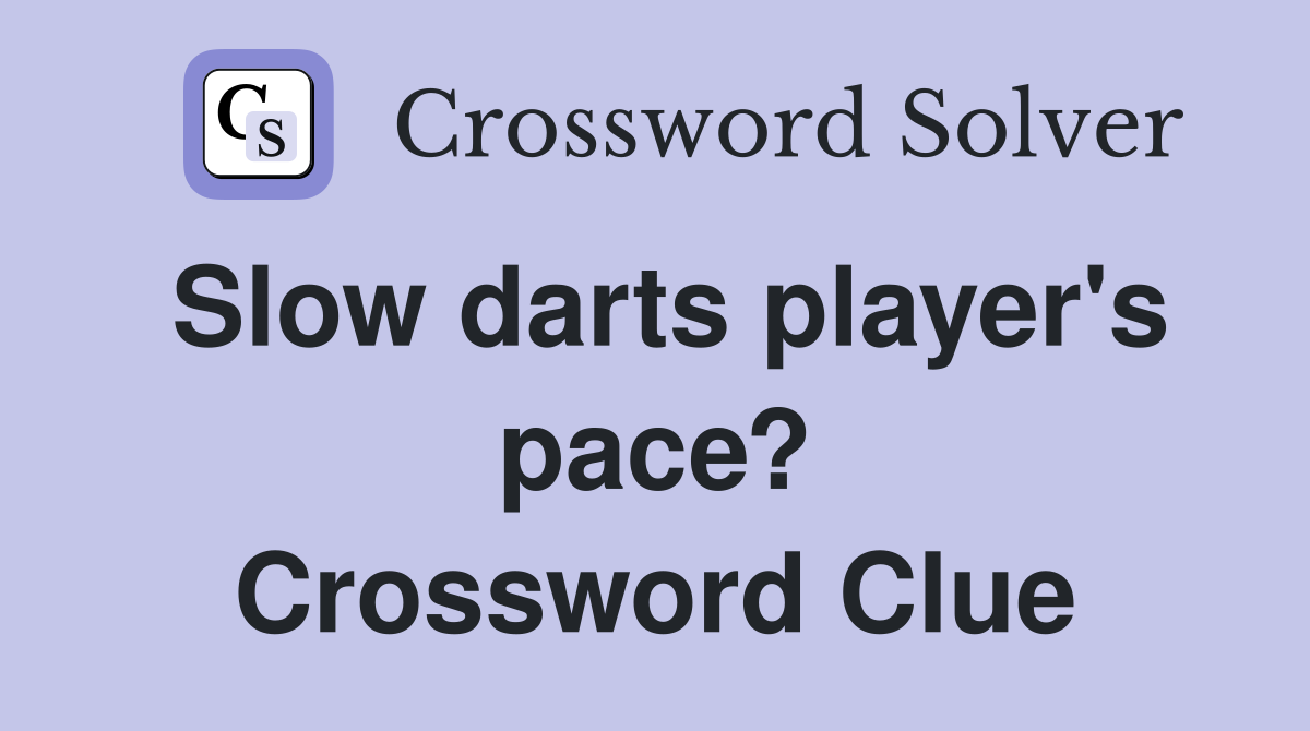 Slow darts player's pace? Crossword Clue