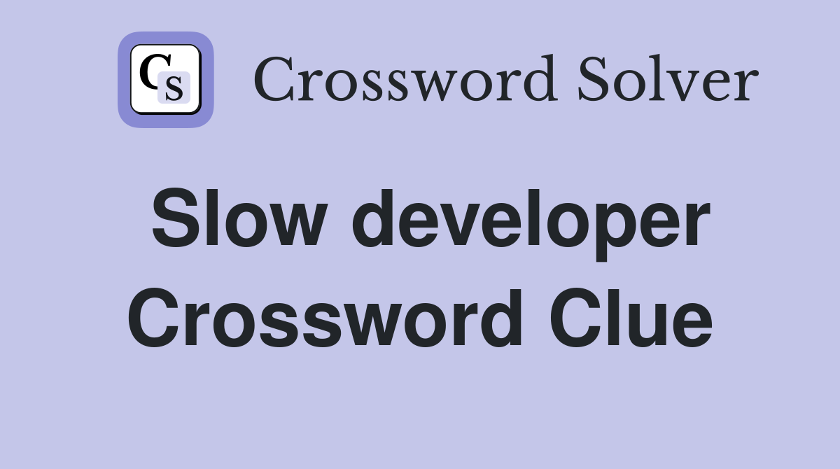 Slow developer Crossword Clue