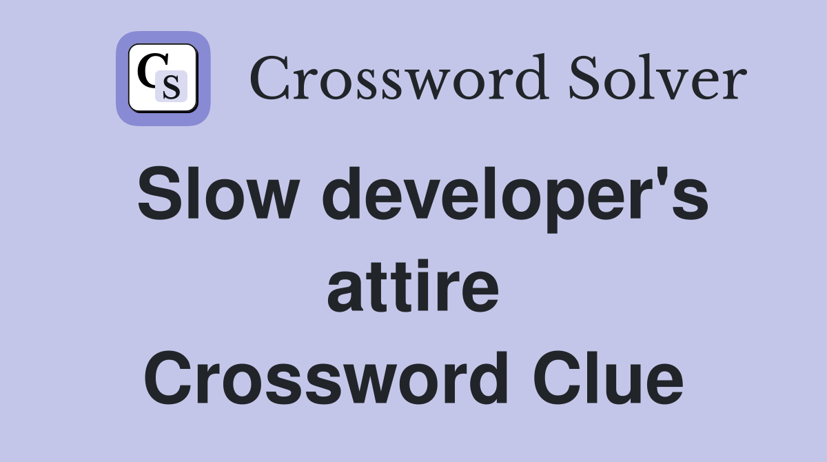 Slow developer's attire Crossword Clue