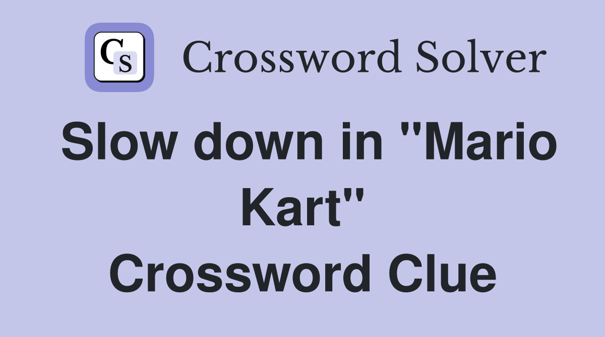 Slow down in "Mario Kart" Crossword Clue