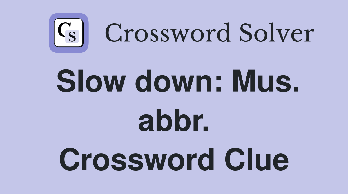 Slow down: Mus. abbr. Crossword Clue