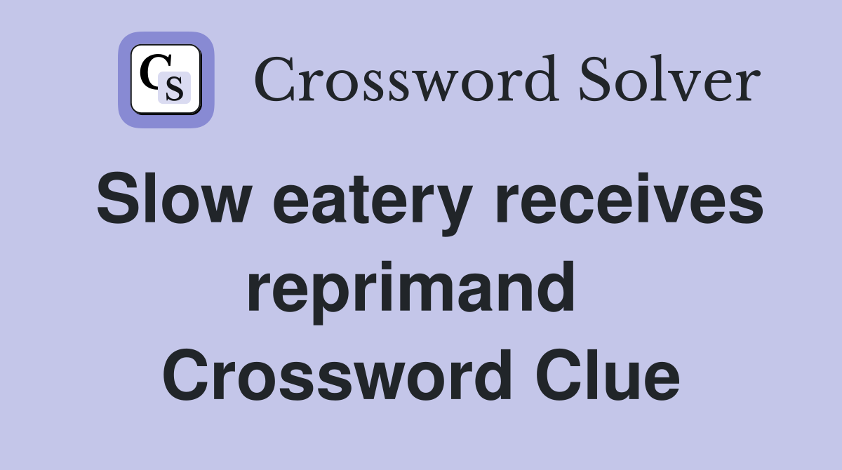 Slow eatery receives reprimand  Crossword Clue