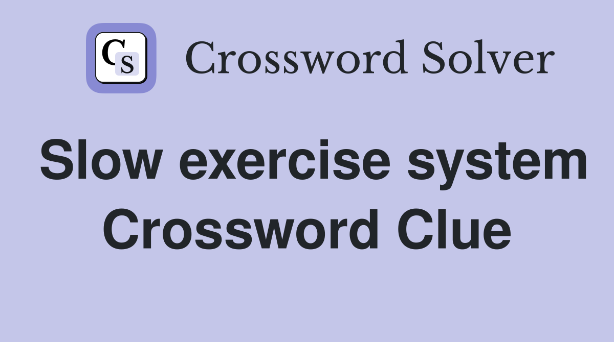Slow exercise system Crossword Clue