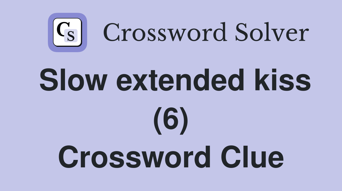 Slow extended kiss (6) Crossword Clue