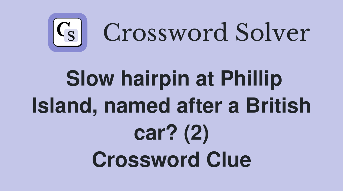 Slow hairpin at Phillip Island, named after a British car? (2) Crossword Clue