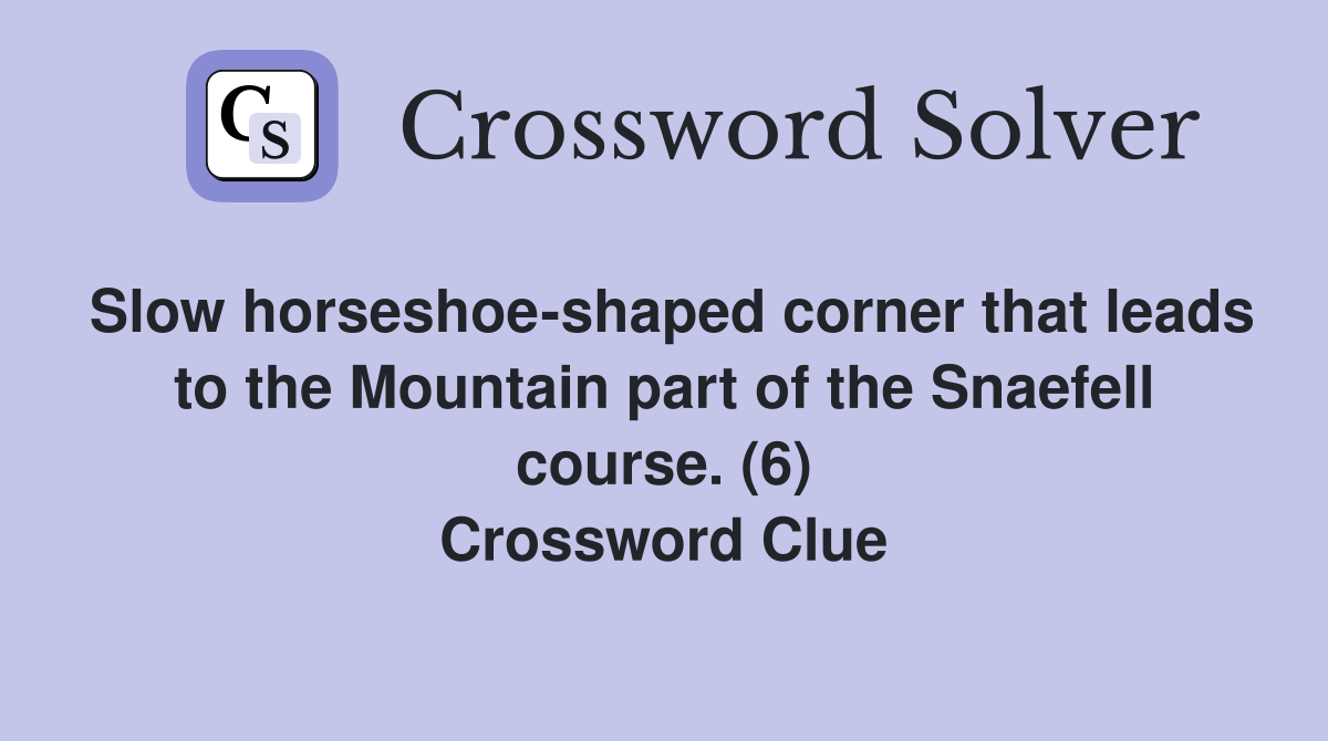 Slow horseshoe-shaped corner that leads to the Mountain part of the Snaefell course. (6) Crossword Clue