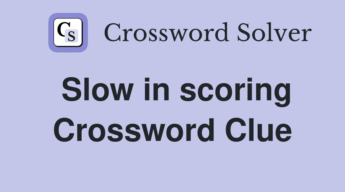 Slow in scoring Crossword Clue
